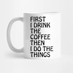 First I Drink The Coffee Mug